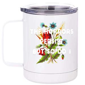 The Horrors Persist But So Do I Humor Funny Flower Design 12 oz Stainless Steel Tumbler Cup