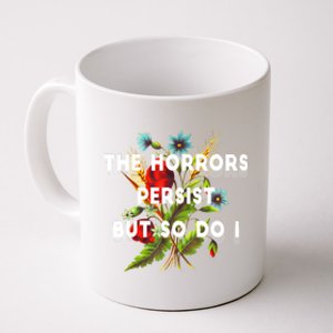 The Horrors Persist But So Do I Humor Funny Flower Design Coffee Mug