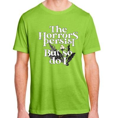 The Horrors Persist But So Do I Humor Flower Funny Adult ChromaSoft Performance T-Shirt