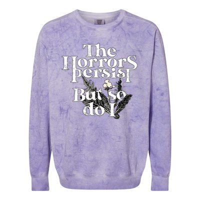 The Horrors Persist But So Do I Humor Flower Funny Colorblast Crewneck Sweatshirt