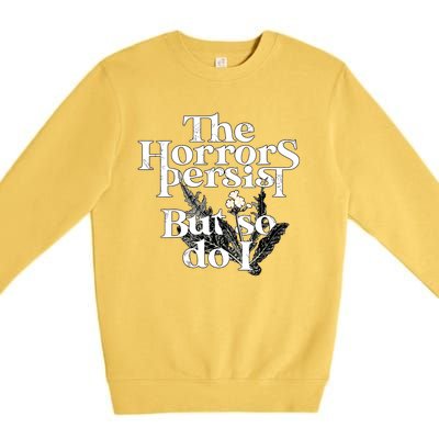 The Horrors Persist But So Do I Humor Flower Funny Premium Crewneck Sweatshirt