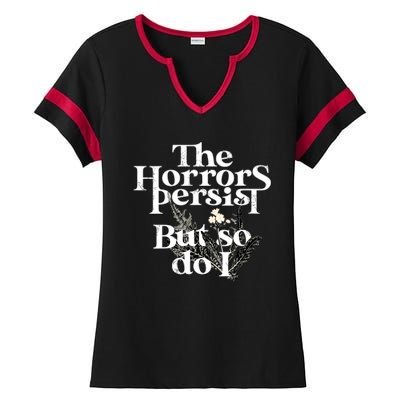 The Horrors Persist But So Do I Humor Flower Funny Ladies Halftime Notch Neck Tee