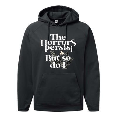 The Horrors Persist But So Do I Humor Flower Funny Performance Fleece Hoodie