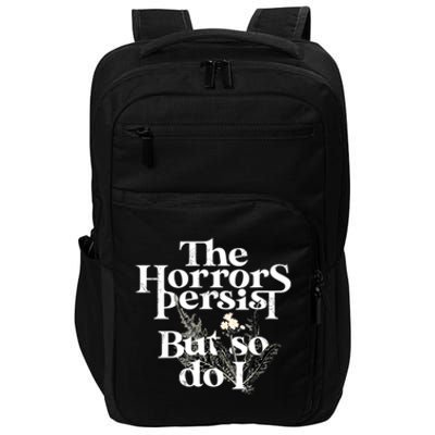 The Horrors Persist But So Do I Humor Flower Funny Impact Tech Backpack