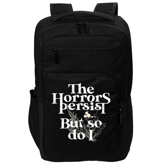 The Horrors Persist But So Do I Humor Flower Funny Impact Tech Backpack