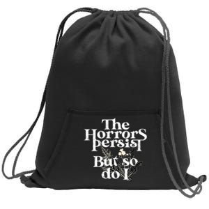 The Horrors Persist But So Do I Humor Flower Funny Sweatshirt Cinch Pack Bag