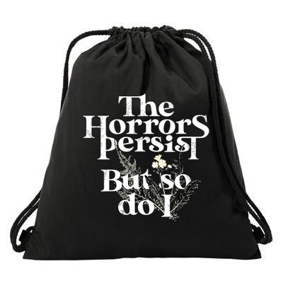 The Horrors Persist But So Do I Humor Flower Funny Drawstring Bag