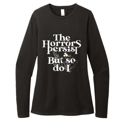 The Horrors Persist But So Do I Humor Flower Funny Womens CVC Long Sleeve Shirt