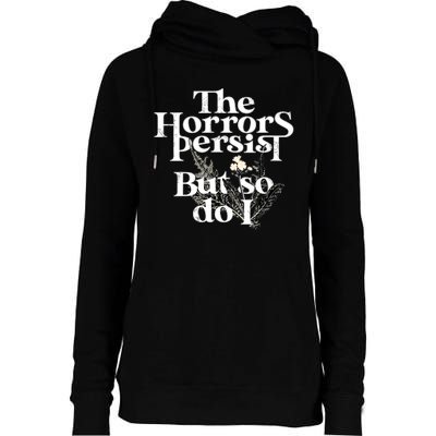 The Horrors Persist But So Do I Humor Flower Funny Womens Funnel Neck Pullover Hood