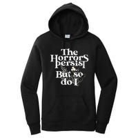 The Horrors Persist But So Do I Humor Flower Funny Women's Pullover Hoodie