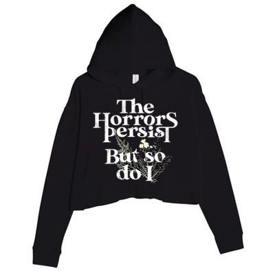 The Horrors Persist But So Do I Humor Flower Funny Crop Fleece Hoodie