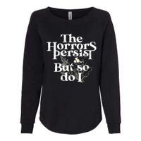 The Horrors Persist But So Do I Humor Flower Funny Womens California Wash Sweatshirt