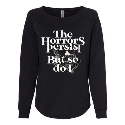 The Horrors Persist But So Do I Humor Flower Funny Womens California Wash Sweatshirt