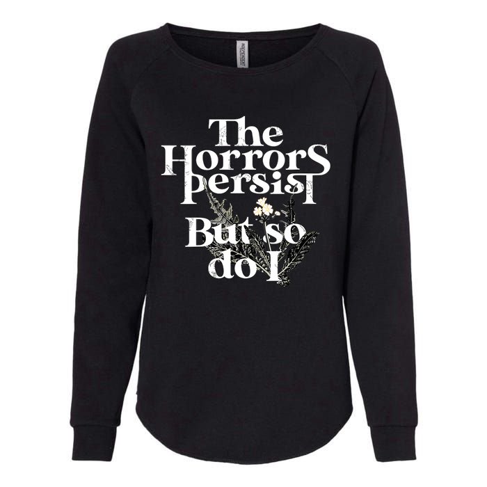 The Horrors Persist But So Do I Humor Flower Funny Womens California Wash Sweatshirt