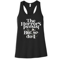 The Horrors Persist But So Do I Humor Flower Funny Women's Racerback Tank