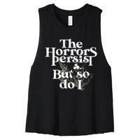 The Horrors Persist But So Do I Humor Flower Funny Women's Racerback Cropped Tank