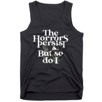 The Horrors Persist But So Do I Humor Flower Funny Tank Top