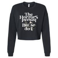 The Horrors Persist But So Do I Humor Flower Funny Cropped Pullover Crew