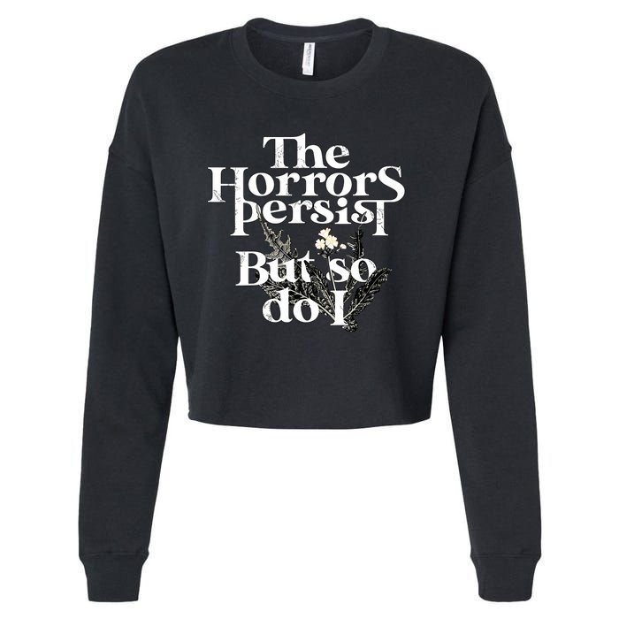 The Horrors Persist But So Do I Humor Flower Funny Cropped Pullover Crew