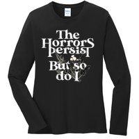 The Horrors Persist But So Do I Humor Flower Funny Ladies Long Sleeve Shirt