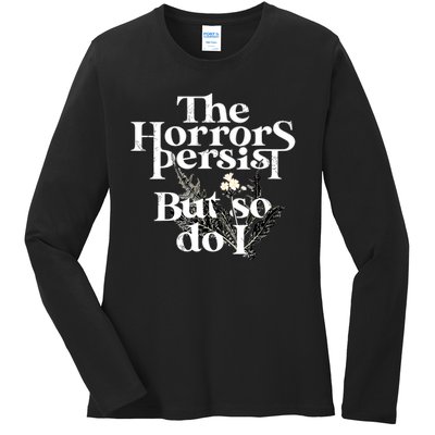 The Horrors Persist But So Do I Humor Flower Funny Ladies Long Sleeve Shirt