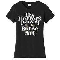 The Horrors Persist But So Do I Humor Flower Funny Women's T-Shirt