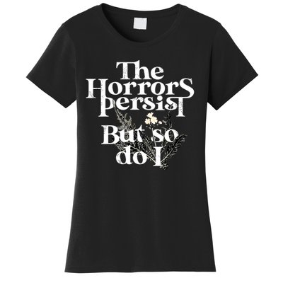 The Horrors Persist But So Do I Humor Flower Funny Women's T-Shirt