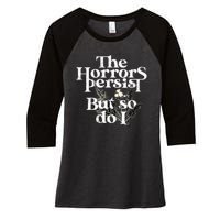 The Horrors Persist But So Do I Humor Flower Funny Women's Tri-Blend 3/4-Sleeve Raglan Shirt