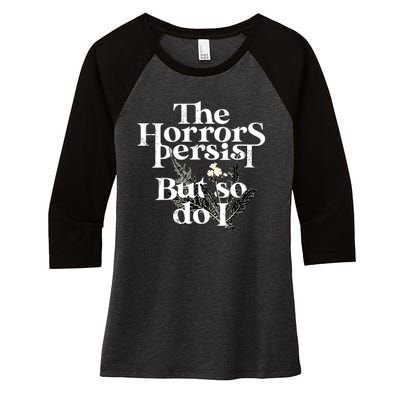 The Horrors Persist But So Do I Humor Flower Funny Women's Tri-Blend 3/4-Sleeve Raglan Shirt