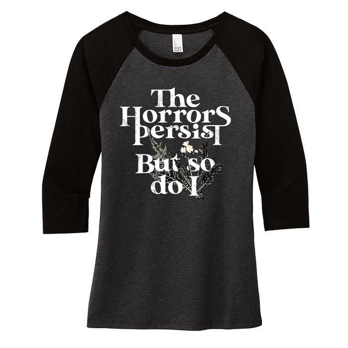 The Horrors Persist But So Do I Humor Flower Funny Women's Tri-Blend 3/4-Sleeve Raglan Shirt