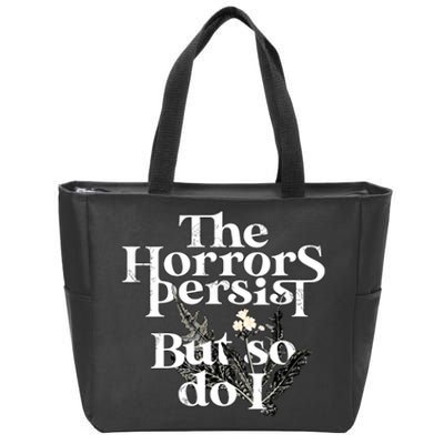 The Horrors Persist But So Do I Humor Flower Funny Zip Tote Bag