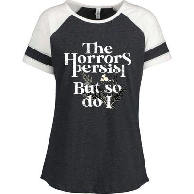 The Horrors Persist But So Do I Humor Flower Funny Enza Ladies Jersey Colorblock Tee