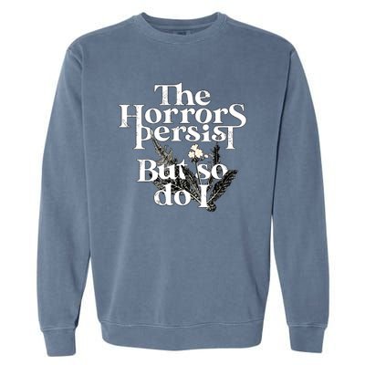 The Horrors Persist But So Do I Humor Flower Funny Garment-Dyed Sweatshirt