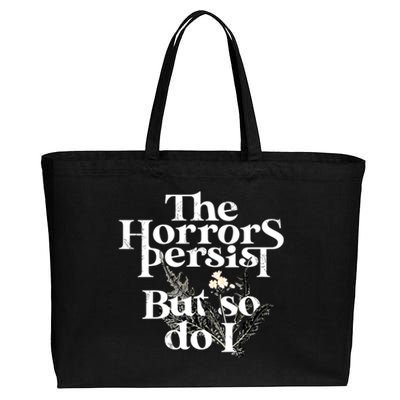 The Horrors Persist But So Do I Humor Flower Funny Cotton Canvas Jumbo Tote