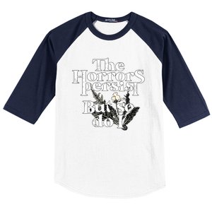 The Horrors Persist But So Do I Humor Flower Funny Baseball Sleeve Shirt