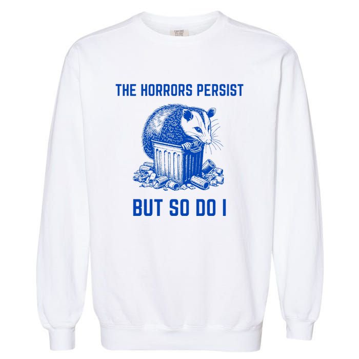 The Horrors Persist But So Do I Funny Opossum Garment-Dyed Sweatshirt