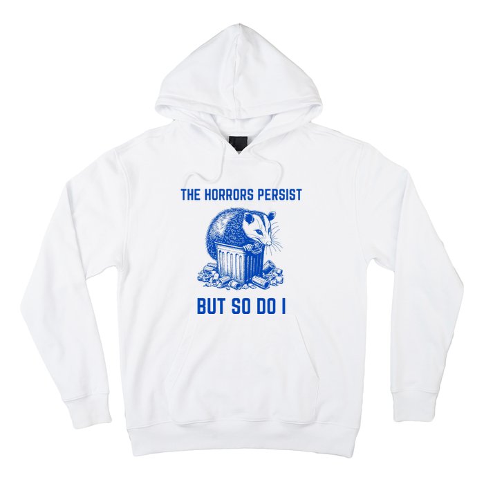 The Horrors Persist But So Do I Funny Opossum Hoodie