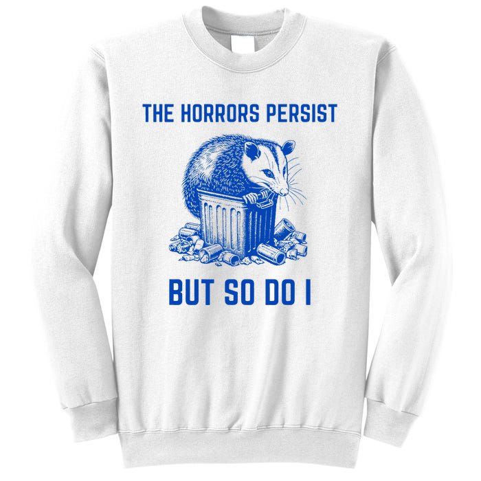 The Horrors Persist But So Do I Funny Opossum Sweatshirt