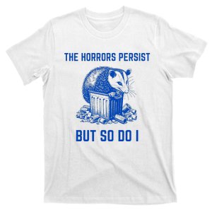 The Horrors Persist But So Do I Funny Opossum T-Shirt