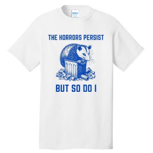 The Horrors Persist But So Do I Funny Opossum Tall T-Shirt