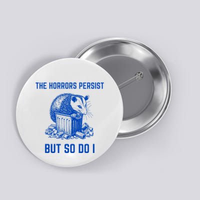 The Horrors Persist But So Do I Funny Opossum Button