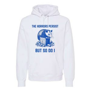 The Horrors Persist But So Do I Funny Opossum Premium Hoodie