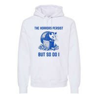 The Horrors Persist But So Do I Funny Opossum Premium Hoodie