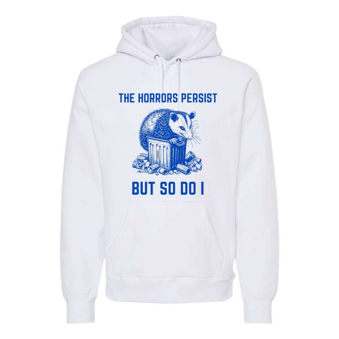 The Horrors Persist But So Do I Funny Opossum Premium Hoodie