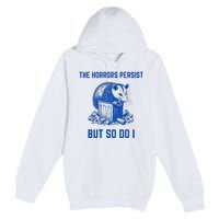 The Horrors Persist But So Do I Funny Opossum Premium Pullover Hoodie