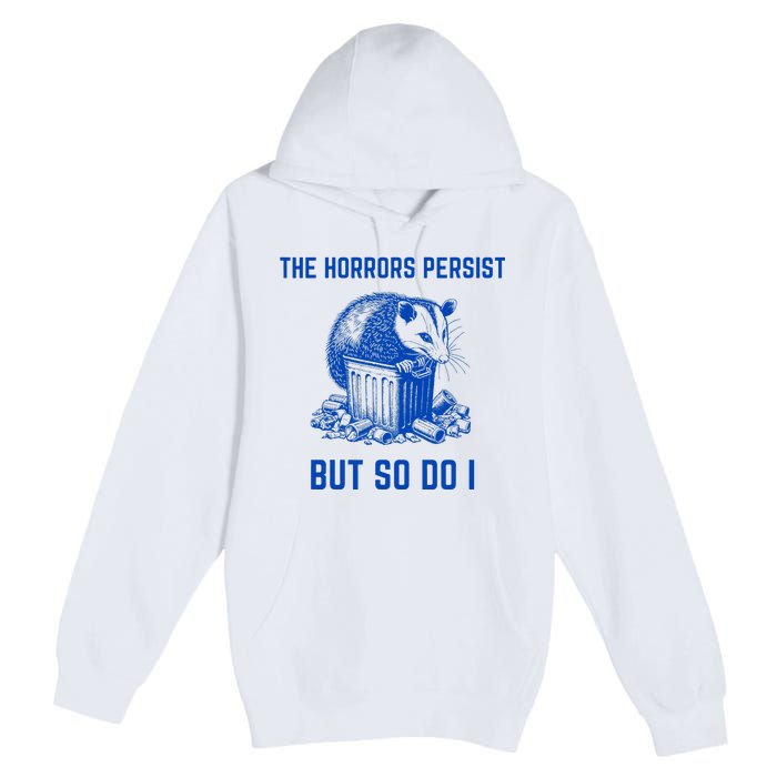 The Horrors Persist But So Do I Funny Opossum Premium Pullover Hoodie