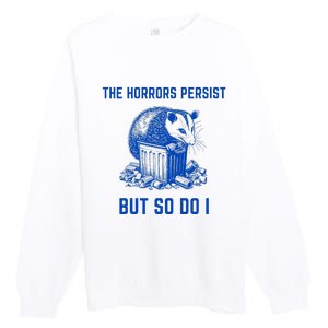 The Horrors Persist But So Do I Funny Opossum Premium Crewneck Sweatshirt