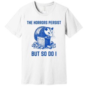 The Horrors Persist But So Do I Funny Opossum Premium T-Shirt