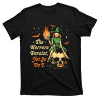 The Horrors Persist Yet So Do I Funny Halloween Gift T-Shirt