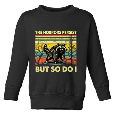 The Horrors Persist But So Do Raccoon Meme Sarcastic Toddler Sweatshirt